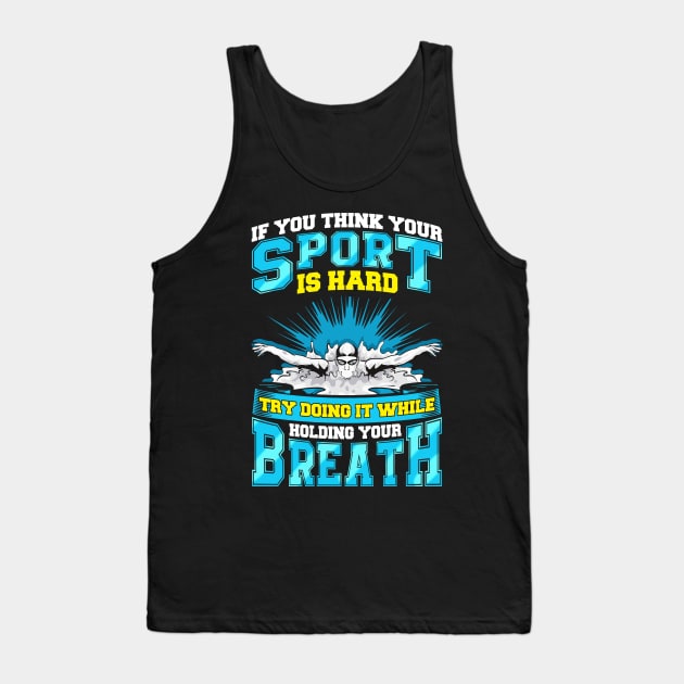 If You Think Your Sport Is Hard Try Swimming Tank Top by theperfectpresents